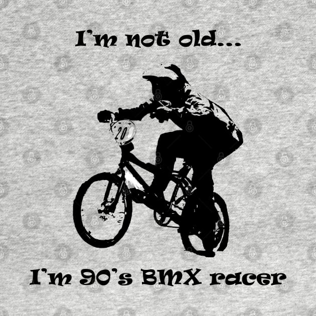 i'm not old i'm 90's bmx rider by rickylabellevie